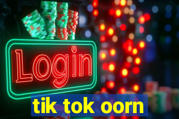 tik tok oorn